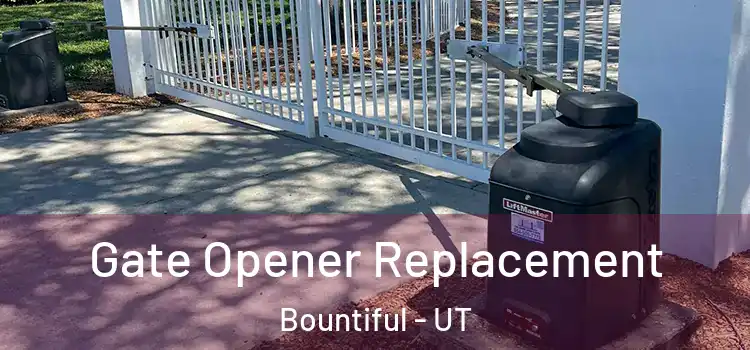 Gate Opener Replacement Bountiful - UT