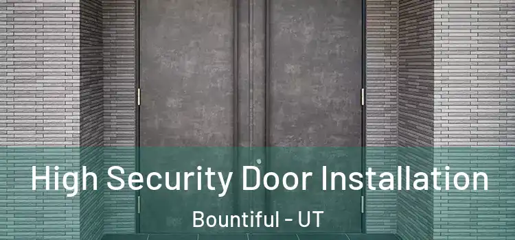 High Security Door Installation Bountiful - UT